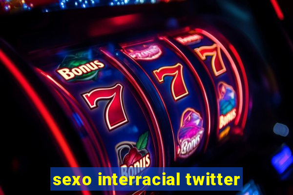 sexo interracial twitter